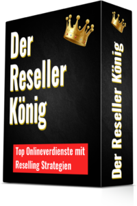 Der Reseller König - Geld verdienen mit Reselling-Strategien