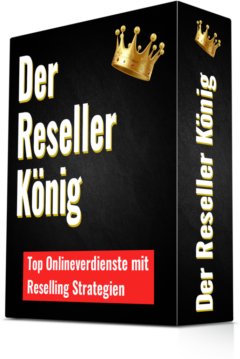 Der Reseller König - Geld verdienen mit Reselling-Strategien